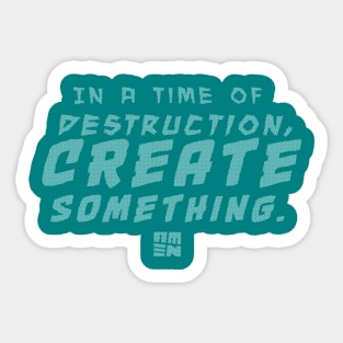 In Times of Destruction, Create Something Sticker